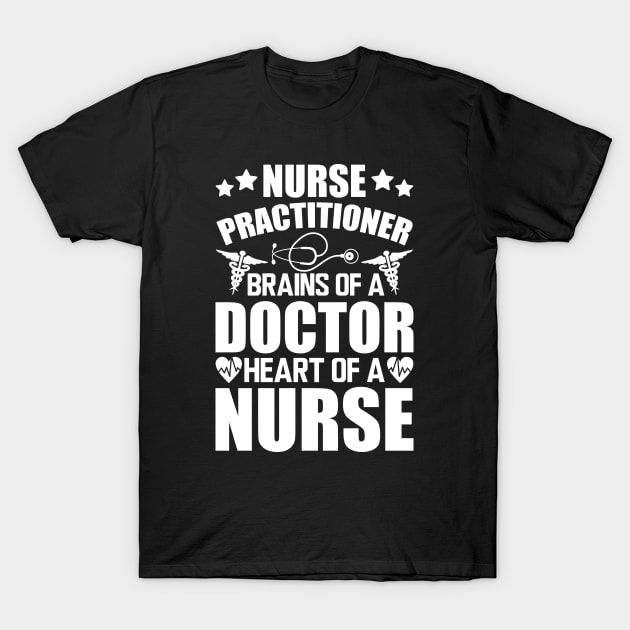 Nurse Practitioner Brains of a doctor heart of a nurse T-Shirt by KC Happy Shop